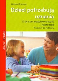 Dzieci potrzebują uznania. O tym jak właściwie chwalić i nagradzać. Poradnik dla rodziców