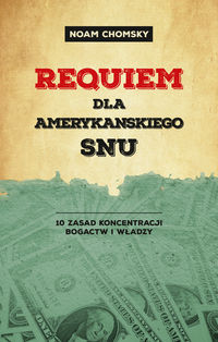 Requiem dla amerykańskiego snu. 10 zasad koncentracji bogactw i władzy