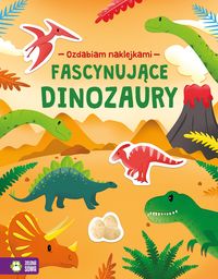 Ozdabiam naklejkami. Fascynujące dinozaury (4+)