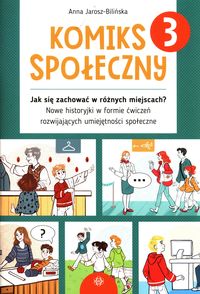 Komiks społeczny 3. Jak się zachować w różnych miejscach? Nowe historyjki w formie ćwiczeń rozwujających umiejętności społeczne