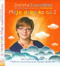 Moje dziecko cz. I i II - PAKIET. Jak mądrze kochać i dobrze wychowywać swoje dzieci