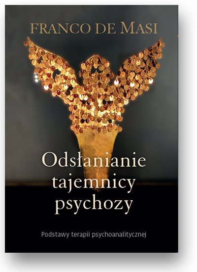 Odsłanianie tajemnicy psychozy. Podstawy terapii psychoanalitycznej