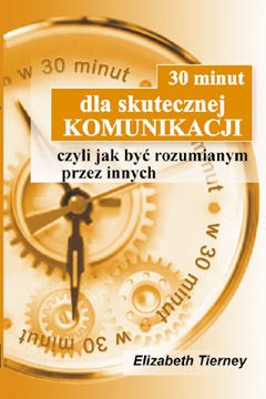 30 minut dla skutecznej komunikacji czyli jak być rozumianym przez innych.