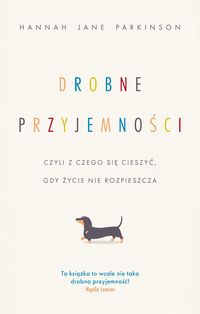 Drobne przyjemności, czyli z czego się cieszyć, gdy życie nie rozpieszcza