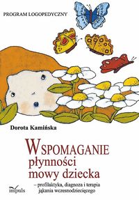 Wspomaganie płynności mowy dziecka - profilaktyka, diagnoza i terapia jąkania wczesnodziecięcego. Program logopedyczny
