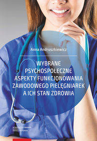 Wybrane psychospołeczne aspekty funkcjonowania pielęgniarek a ich stan zdrowia