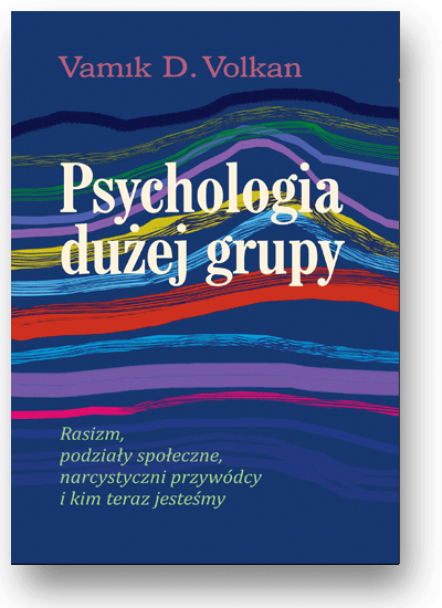 Psychologia dużej grupy. Rasizm, podziały społeczne, narcystyczni przywódcy i kim teraz jesteśmy