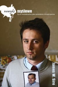 Nawyki myślowe. Życie intelektualne jako powołanie chrześcijanina.
