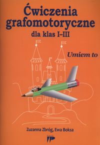 Ćwiczenia grafomotoryczne dla klas I-III. Umiem to