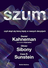 Szum czyli skąd się biorą błędy w naszych decyzjach
