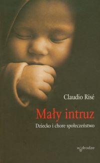 Mały intruz. Dziecko i chore społeczeństwo