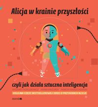 Alicja w krainie przyszłości, czyli jak działa sztuczna inteligencja