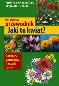 Mój pierwszy przewodnik. Jaki to kwiat?