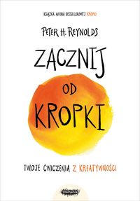 Zacznij od kropki. Twoje ćwiczenia z kreatywności