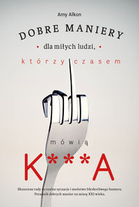Dobre maniery dla miłych ludzi, którzy czasem mówią k...a