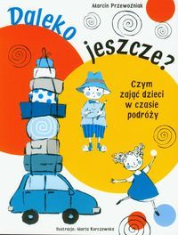 Daleko jeszcze? Czym zająć dzieci w czasie podróży