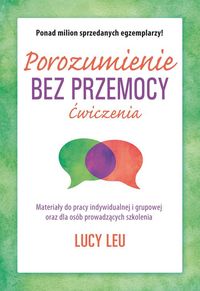 Porozumienie bez przemocy. Ćwiczenia. Materiały do pracy indywidualnej i grupowej oraz dla szkół