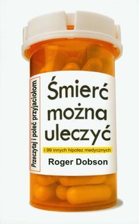 Śmierć można uleczyć i 99 innych hipotez medycznych