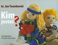 Kim jesteś? Opowiadania nie tylko dla dzieci. Wybrała, opracowała i posłowiem opatrzyła Aleksandra Iwanowska.