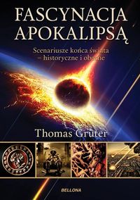 Fascynacja apokalipsą. Scenariusze końca świata - historyczne i obecne