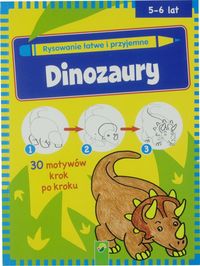 Rysowanie łatwe i przyjemne. Dinozaury (5-6 lat)