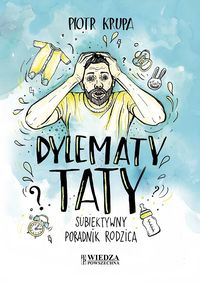 Dylematy taty. Subiektywny poradnik rodzica