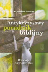 Antykryzysowy poradnik biblijny. Refleksje na trudny czas