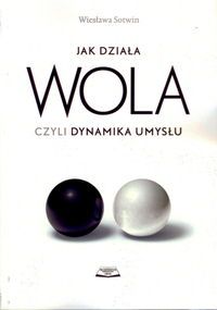 Jak działa wola, czyli dynamika umysłu