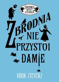 Zbrodnia nie przystoi damie. Zbrodnia niezbyt elegancka