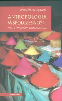 Antropologia współczesności. Wiele światów, jedno miejsce