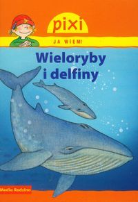 Pixi. Ja wiem! Wieloryby i delfiny