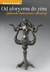 Od aforyzmu do zinu. Gatunki twórczości słownej