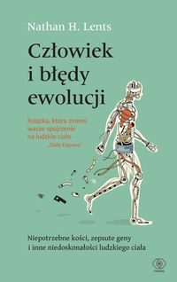 Człowiek i błędy ewolucji. Niepotrzebne kości, zepsute geny i inne niedoskonałości ludzkiego ciała