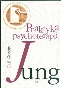 Praktyka psychoterapii. Przyczynki do problematyki psychoterapii i do psychologii przeniesienia