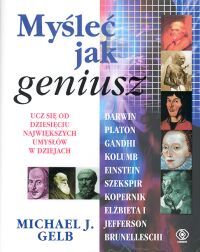 Myśleć jak geniusz. Ucz się od dziesięciu największych umysłów w dziejach