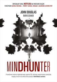 Mindhunter. Tajemnice elitarnej jednostki FBI zajmującej się ściganiem seryjnych morderców