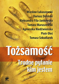 Tożsamość. Trudne pytanie kim jestem