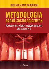 Metodologia badań socjologicznych. Kompendium wiedzy metodologicznej dla studentów