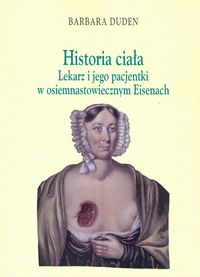 Historia ciała. Lekarz i jego pacjentki w osiemnastowiecznym Eisenach