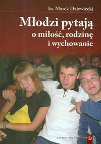 Młodzi pytają o miłość, rodzinę i wychowanie