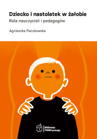 Dziecko i nastolatek w żałobie. Rola nauczycieli i pedagogów