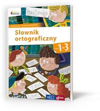 Owocna edukacja. Słownik ortograficzny. Klasy 1-3