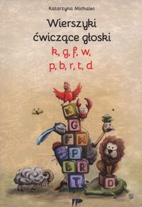 Wierszyki ćwiczące głoski "k", "g", "f", "w", "p", "b", "r", "t", "d"