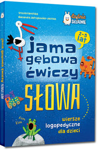 Jama gębowa ćwiczy słowa. Wiersze logopedyczne dla dzieci 2-5 lat