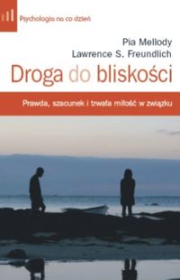 Droga do bliskości. Fundamentalne zasady gwarantujące prawdę, szacunek i trwałą miłość w związku