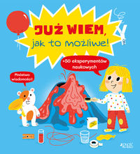 Już wiem, jak to możliwe! 50 eksperymentów naukowych
