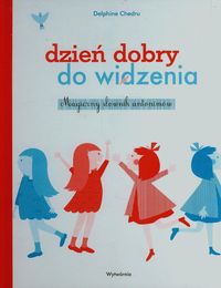 Dzień dobry do widzenia. Magiczny słownik antonimów