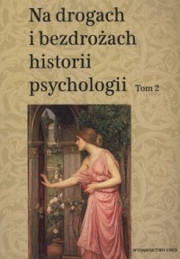 Na drogach i bezdrożach historii psychologii. T.2