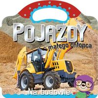 Pojazdy małego chłopca. Na budowie