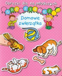 Obrazki dla najmłodszych. Domowe zwierzątka